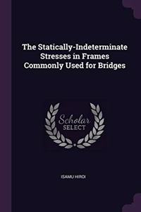 The Statically-Indeterminate Stresses in Frames Commonly Used for Bridges