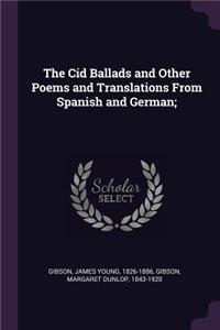 Cid Ballads and Other Poems and Translations From Spanish and German;