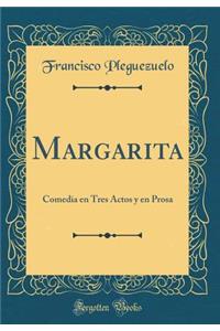 Margarita: Comedia En Tres Actos Y En Prosa (Classic Reprint)