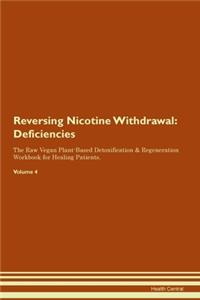 Reversing Nicotine Withdrawal: Deficiencies The Raw Vegan Plant-Based Detoxification & Regeneration Workbook for Healing Patients.Volume 4