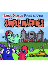 Lance Dragon Defends His Castle with Simple Machines