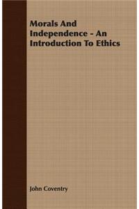 Morals And Independence - An Introduction To Ethics