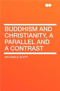 Buddhism and Christianity, a Parallel and a Contrast