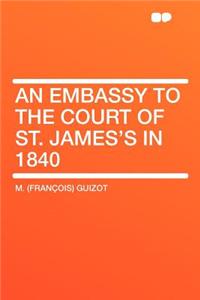 An Embassy to the Court of St. James's in 1840