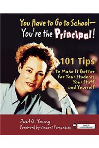 You Have to Go to School - You're the Principal!