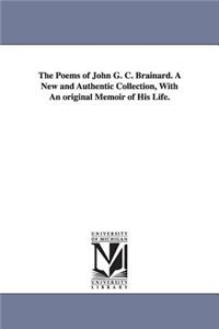 Poems of John G. C. Brainard. A New and Authentic Collection, With An original Memoir of His Life.