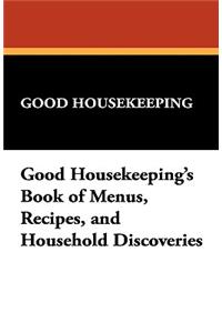 Good Housekeeping's Book of Menus, Recipes, and Household Discoveries