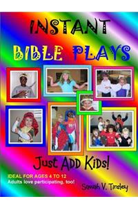 Instant Bible Plays, Just Add Kids!