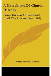 A Catechism Of Church History