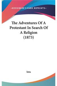 The Adventures Of A Protestant In Search Of A Religion (1873)