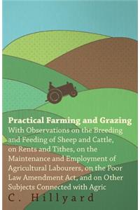 Practical Farming and Grazing: With Observations on the Breeding and Feeding of Sheep and Cattle, on Rents and Tithes, on the Maintenance and Employment of Agricultural Labourers, on the Poor Law Amendment ACT