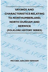 Sayings And Characteristics Relating To Northumberland, North Durham And Berwick (Folklore History Series)