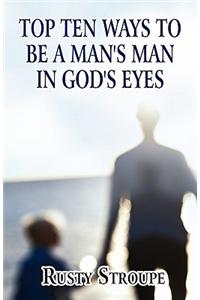 Top Ten Ways to Be a Man's Man in God's Eyes