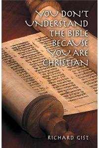 You Don't Understand the Bible Because You Are Christian