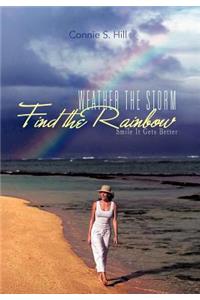 Weather the Storm Find the Rainbow