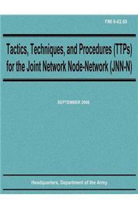 Tactics, Techniques, and Procedures (TTPs) for the Joint Network Node-Network (JNN-N) (FMI 6-02.60)