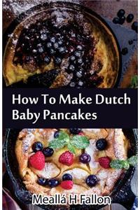 How To Make Dutch Baby Pancakes