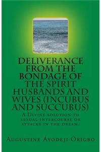 DELIVERANCE FROM THE BONDAGE OF THE SPIRIT HUSBANDS AND WIVES(INCUBUS and SUCCUBUS)