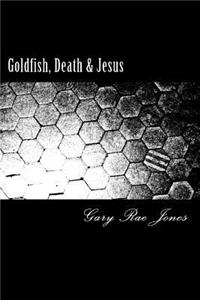 Goldfish, Death & Jesus