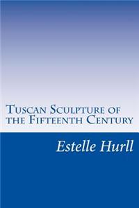 Tuscan Sculpture of the Fifteenth Century