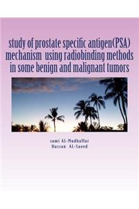 study of prostate specific antigen(PSA) mechanism using radiobinding methods in some benign and malignant tumors