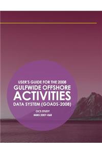 User's Guide for the 2008 Gulfwide Offshore Activities Data System (GOADS-2008)