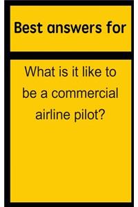 Best Answers for What Is It Like to Be a Commercial Airline Pilot?