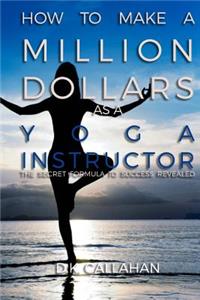 How to Make a Million Dollars as a Yoga Instructor
