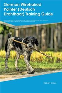 German Wirehaired Pointer (Deutsch Drahthaar) Training Guide German Wirehaired Pointer Training Includes: German Wirehaired Pointer Tricks, Socializing, Housetraining, Agility, Obedience, Behavioral Training and More