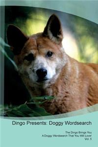 Dingo Presents: Doggy Wordsearch the Dingo Brings You a Doggy Wordsearch That You Will Love! Vol. 5