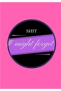 Shit I Might Forget