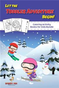 Let the Toddler Adventure Begin! Coloring Activity Books for Kids Bundle