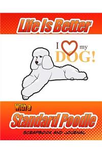 Life Is Better With A Standard Poodle Scrapbook and Journal