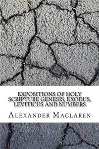 Expositions of Holy Scripture Genesis, Exodus, Leviticus and Numbers