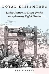 Loyal Dissenters: Reading Scripture and Talking Freedom with 17-century English Baptists