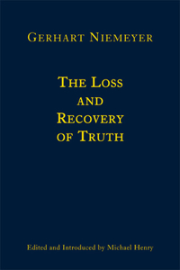 The Loss and Recovery of Truth – Selected Writings of Gerhart Niemeyer