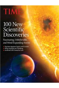 Time 100 New Scientific Discoveries: Fascinating, Unbelievable, and Mind-Expanding Stories