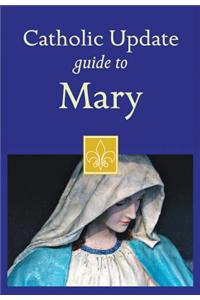Catholic Update Guide to Mary