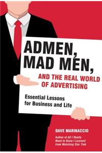 Admen, Mad Men, and the Real World of Advertising