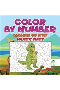 Color by Number Dinosaurs and Other Majestic Beasts