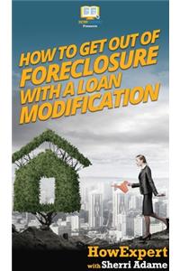 How to Get Out of Foreclosure with a Loan Modification