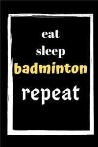 Eat Sleep Badminton Repeat