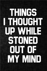 Things I Thought Up While Stoned Out of My Mind