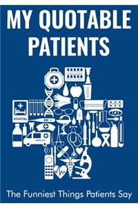 My Quotable Patients - The Funniest Things Patients Say