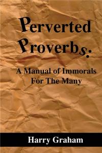 Perverted Proverbs