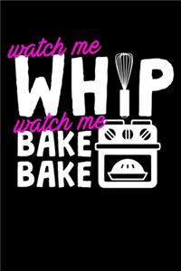 Watch Me Whip Watch Me Bake Bake