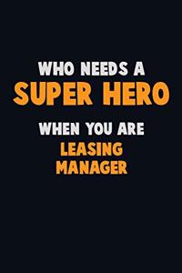 Who Need A SUPER HERO, When You Are Leasing Manager