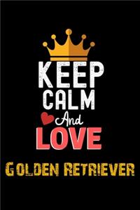 Keep Calm And Love Golden Retriever Notebook - Golden Retriever Funny Gift