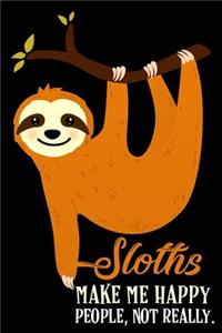Sloths Make Me Happy People Not Really Journal Notebook