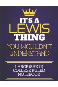 It's A Lewis Thing You Wouldn't Understand Large (8.5x11) College Ruled Notebook